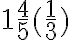 1\frac{4}{5}( \frac{1}{3} ) 