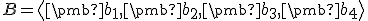 \small B=\left\langle \pmb b_1,\pmb b_2,\pmb b_3,\pmb b_4\right\rangle 