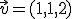 \small \vec{v}=(1,1,2)