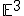  \small \mathbb{E}^3 
