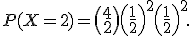  \small P(X=2)=\binom{4}{2}\left(\frac{1}{2}\right)^2\left(\frac{1}{2}\right)^2. 