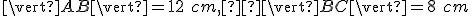  \small \vert AB\vert = 12\ cm,  \vert BC \vert = 8\ cm