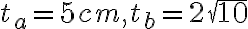  t_a=5cm, t_b=2\sqrt{10} 