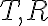  T, R 