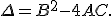 \small \Delta = B^2 - 4AC. 
