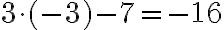  3 \cdot (-3)-7=-16 