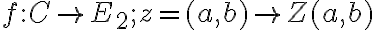  f:C \rightarrow  E_2; z=(a,b) \rightarrow Z(a,b) 