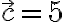 \left\Vert \vec{c} \right\Vert = 5