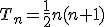 \small T_n= \frac{1}{2} n(n+1) 