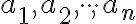  a_1,a_2, \cdot \cdot \cdot ,a_n 