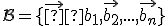  \small \mathcal{B}=\lbrace{\vec  {b_1},\vec {b_2}, ...,\vec {b_n}}\rbrace  