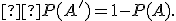\small  P(A')=1-P(A). 