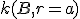 \small k(B, r=a) 
