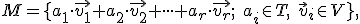  \small M = \lbrace a_1 \cdot \vec {v_1} + a_2 \cdot \vec {v_2}+ \cdot \cdot \cdot +a_r \cdot \vec {v_r};\;a_i \in T,\; \vec v_i \in V \rbrace,
