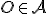  \small O \in \mathcal{A} 