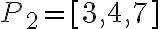 P_2 = [3,4,7]