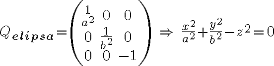  Q_{\textbf{elipsa}} = \begin{pmatrix} \frac{1}{a^2} & 0 & 0 \\ 0 & \frac{1}{b^2} & 0 \\ 0 & 0 & -1 \end{pmatrix} \quad \Rightarrow \quad \frac{x^2}{a^2} + \frac{y^2}{b^2} - z^2 = 0 