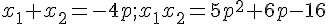 \normalsize x_1+x_2  = -4p ; x_1x_2 = 5p^2+6p-16 
