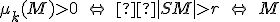  \small \mu_k(M) > 0 \quad \Leftrightarrow \quad  |SM| >r \quad \Leftrightarrow \quad M 