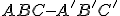 \small ABC\!-\!A'B'C' 