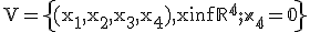  \small \mathrm V=\left\{(x_1,x_2,x_3,x_4), x \in \mathbb R^4;x_4=0\right\} 
