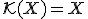 \small \mathcal{K}(X) = X