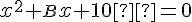 \normalsize x^2+\small B\normalsize x+10  = 0 