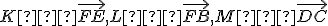 \small K∈\vec{FE}, L∈\vec{FB}, M∈\vec{DC}