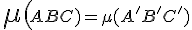  \mu (\small ABC) =\mu (\small A'B'C')