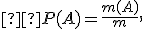 \small  P(A)=\frac{m(A)}{m}, 