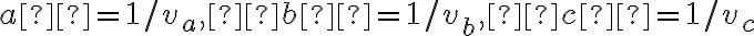  a´= 1/v_a,  b´ = 1/v_b ,  c´= 1/v_c 