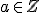 \small  a \in Z  