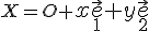  \small X=O+\normalsize x\vec e_1+y \vec e_2
