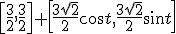 \small \left [\frac{3}{2}, \frac{3}{2} \right ] +\left [\frac{3 \sqrt{2} }{2}\cos t ,\frac{3 \sqrt{2} }{2}\sin t\right ] 