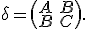 \small \delta = \begin{pmatrix} A & B \\ B & C \end{pmatrix}. 