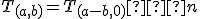 \small T_{(a,b)}=T_{(a-b,0)}≝ n