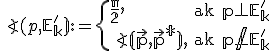 \small \angle(p, \mathbb E'_k) := \begin{cases} 
      \frac{\pi}{2}, & \text{ak } p \perp \mathbb E'_k \\
      \angle( \vec p, \vec p^*), & \text{ak } p \not\perp \mathbb E'_k 
      \end{cases}
      