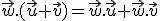 \small \vec w . (\vec u+\vec v) = \vec w . \vec u+ \vec w . \vec v 