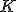  \small K