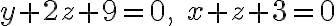  y + 2z + 9 = 0, \quad x + z + 3 = 0 