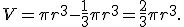 \small 
     V = \pi r^3 - \frac{1}{3} \pi r^3 = \frac{2}{3} \pi r^3.
     