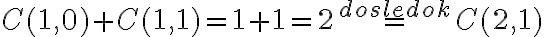  C(1,0 )+C(1,1 )= 1+1=2\stackrel{dosledok}{=}C(2,1) 