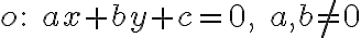  o: \; ax+by+c=0, \;a,b \neq 0 