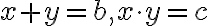  x + y = b,x \cdot y = c 
