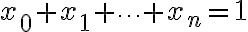  x_0 + x_1 + \dots + x_n = 1 