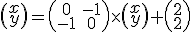 \small \left(\begin{array}{ccc} x\\ y \end{array} \right)= \left(\begin{matrix} 0 & -1 \\ -1 & 0 \end{matrix}\right) \times \left(\begin{array}{ccc}x \\ y \end{array}\right) + \left(\begin{array}{ccc}2 \\ 2 \end{array}\right) 