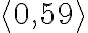   \left\langle0,59 \right\rangle   