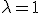\small \lambda = 1 