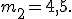 \small m_2=4,5. 