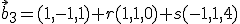  \small \vec b_3= (1,-1,1) + r(1,1,0)+s(-1,1,4)